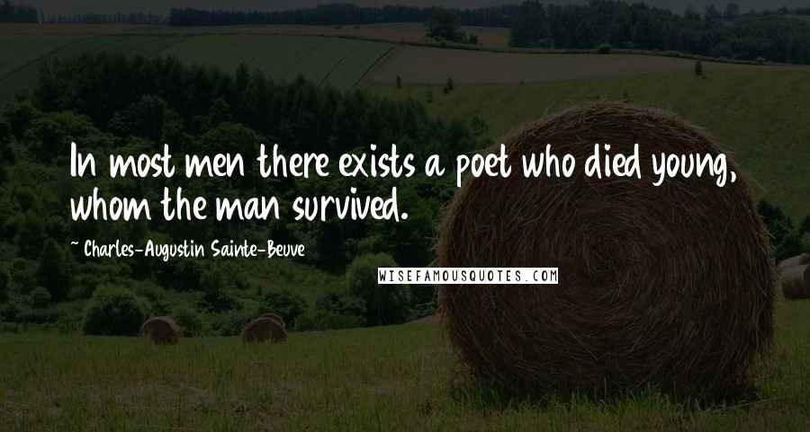 Charles-Augustin Sainte-Beuve Quotes: In most men there exists a poet who died young, whom the man survived.