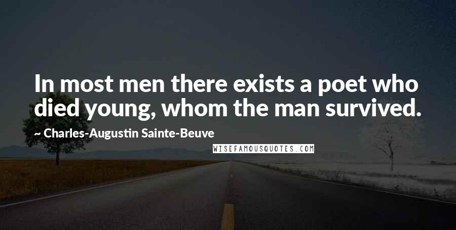 Charles-Augustin Sainte-Beuve Quotes: In most men there exists a poet who died young, whom the man survived.