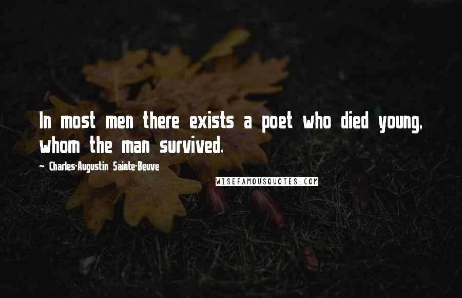 Charles-Augustin Sainte-Beuve Quotes: In most men there exists a poet who died young, whom the man survived.