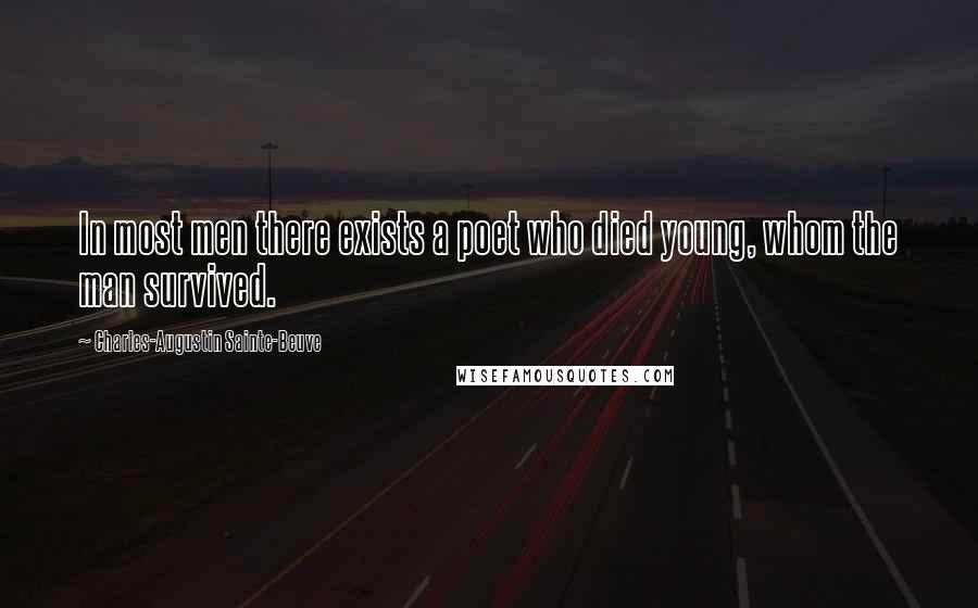 Charles-Augustin Sainte-Beuve Quotes: In most men there exists a poet who died young, whom the man survived.