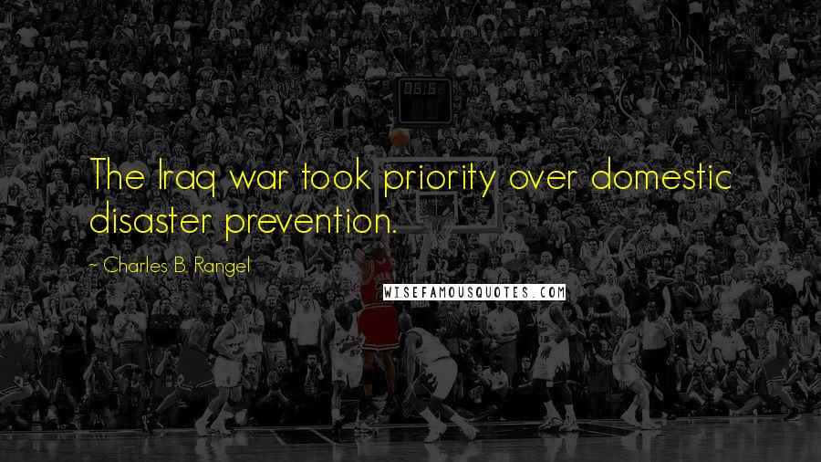 Charles B. Rangel Quotes: The Iraq war took priority over domestic disaster prevention.