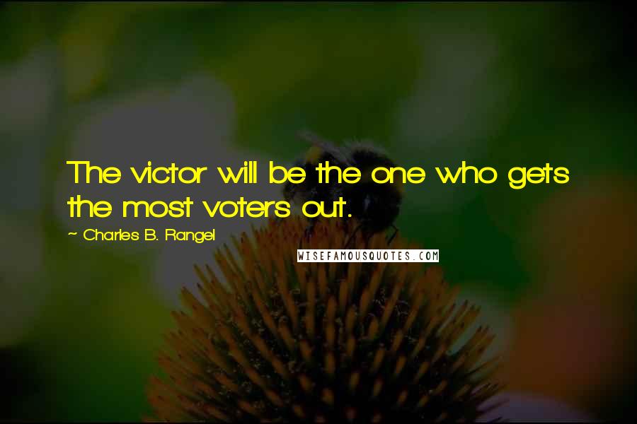 Charles B. Rangel Quotes: The victor will be the one who gets the most voters out.