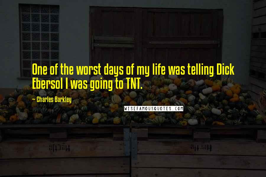 Charles Barkley Quotes: One of the worst days of my life was telling Dick Ebersol I was going to TNT.