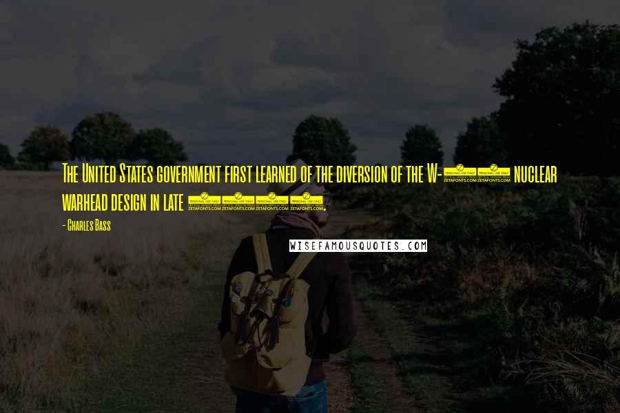 Charles Bass Quotes: The United States government first learned of the diversion of the W-88 nuclear warhead design in late 1995.