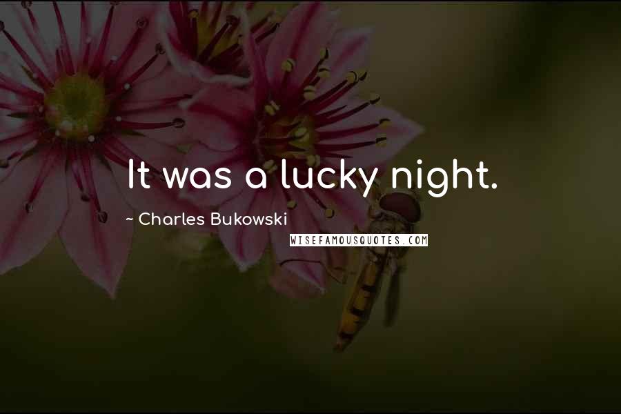 Charles Bukowski Quotes: It was a lucky night.