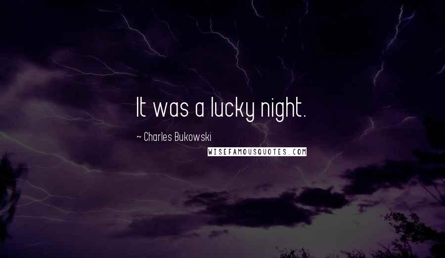 Charles Bukowski Quotes: It was a lucky night.