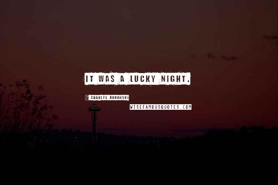 Charles Bukowski Quotes: It was a lucky night.