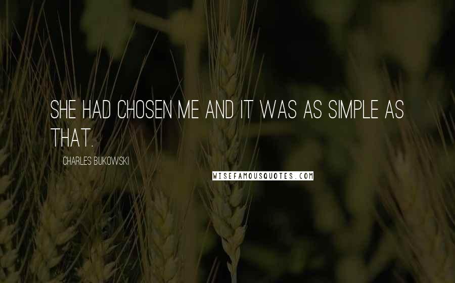 Charles Bukowski Quotes: She had chosen me and it was as simple as that.