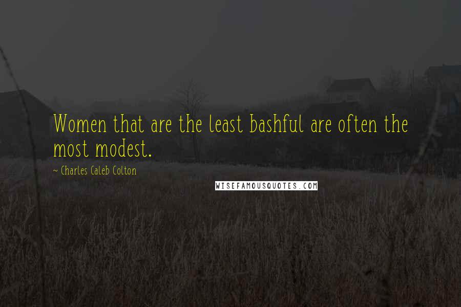 Charles Caleb Colton Quotes: Women that are the least bashful are often the most modest.