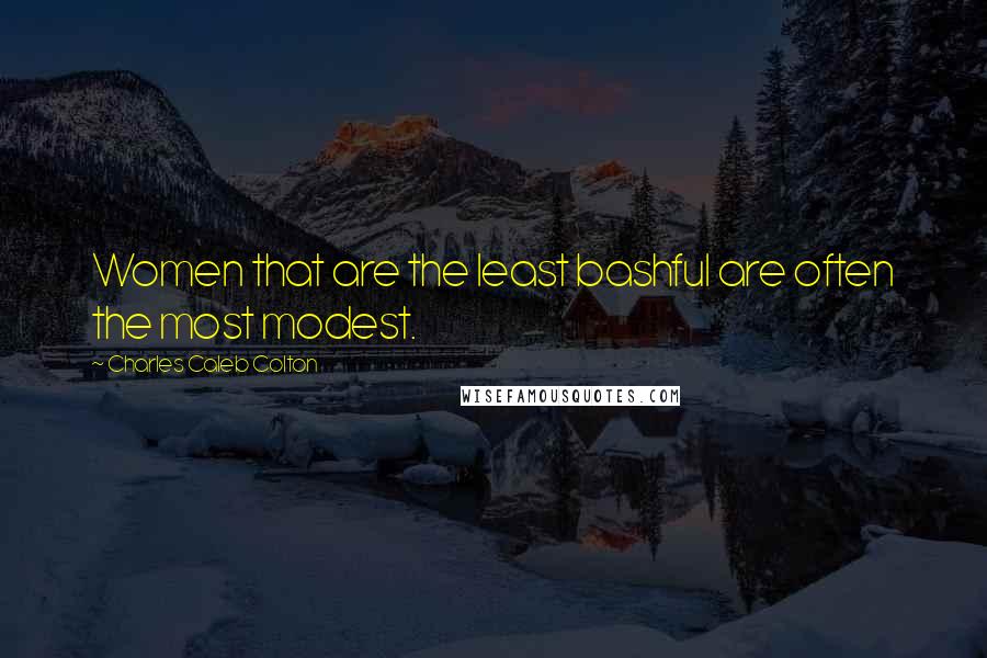 Charles Caleb Colton Quotes: Women that are the least bashful are often the most modest.