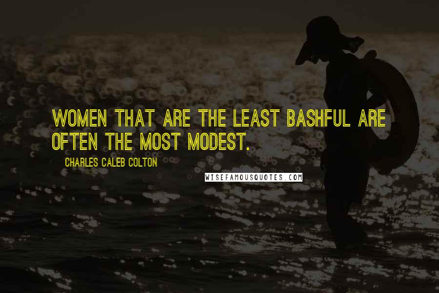 Charles Caleb Colton Quotes: Women that are the least bashful are often the most modest.