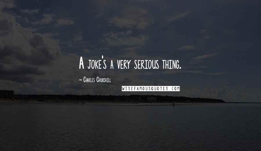 Charles Churchill Quotes: A joke's a very serious thing.