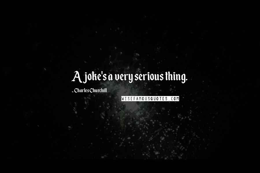 Charles Churchill Quotes: A joke's a very serious thing.