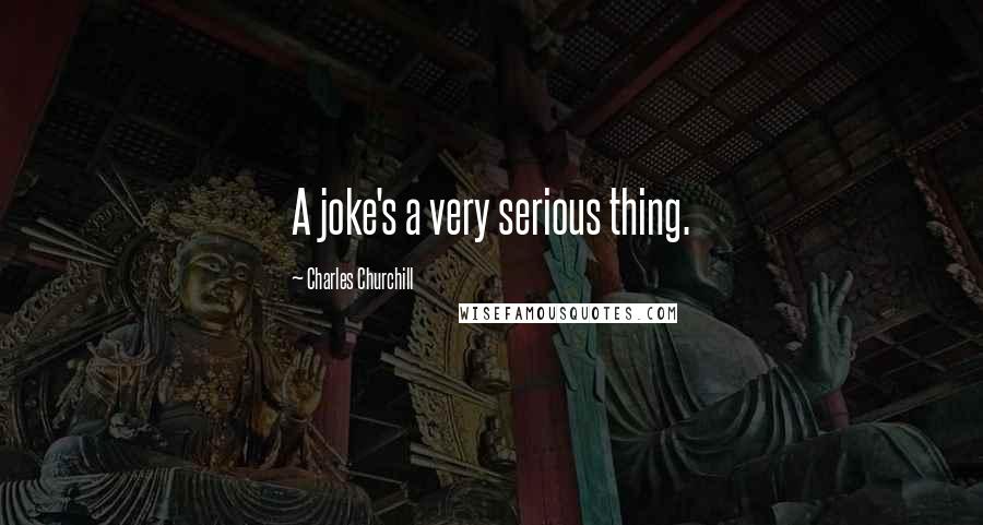 Charles Churchill Quotes: A joke's a very serious thing.