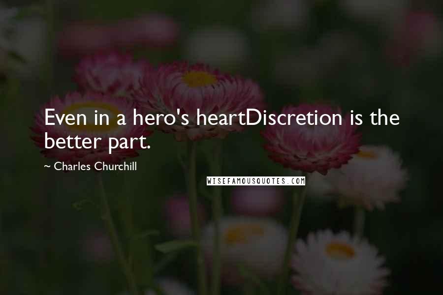 Charles Churchill Quotes: Even in a hero's heartDiscretion is the better part.