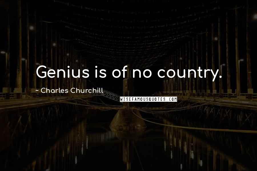 Charles Churchill Quotes: Genius is of no country.