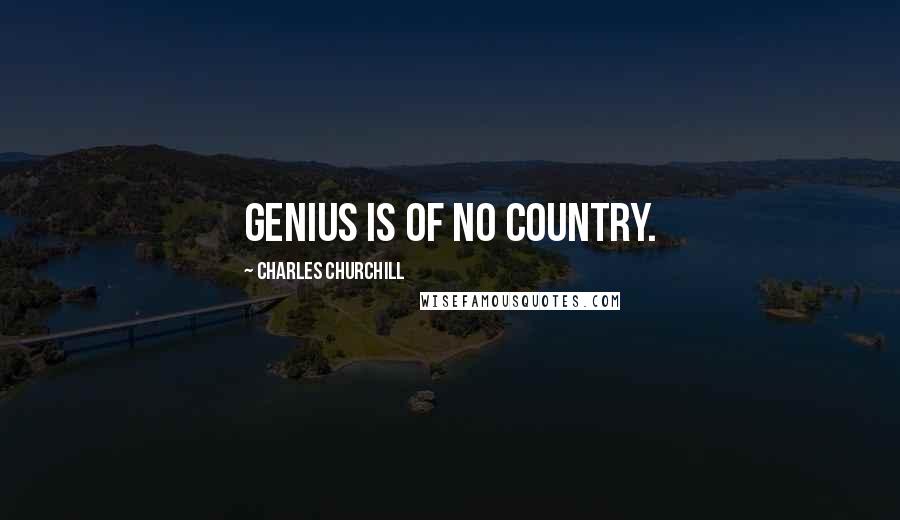 Charles Churchill Quotes: Genius is of no country.