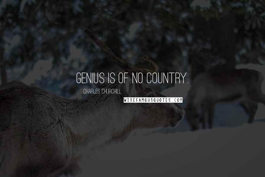 Charles Churchill Quotes: Genius is of no country.