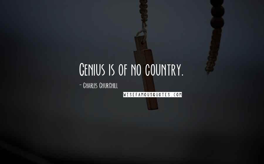 Charles Churchill Quotes: Genius is of no country.