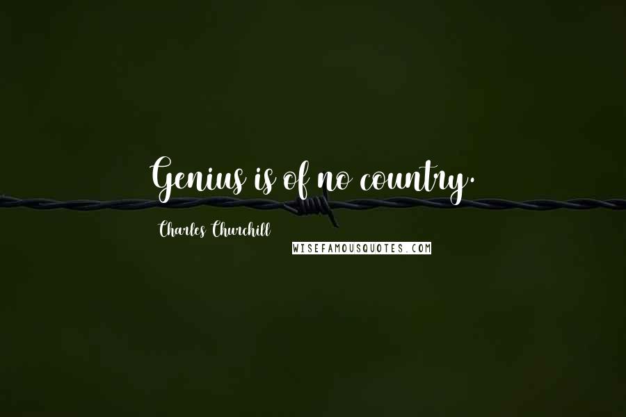 Charles Churchill Quotes: Genius is of no country.