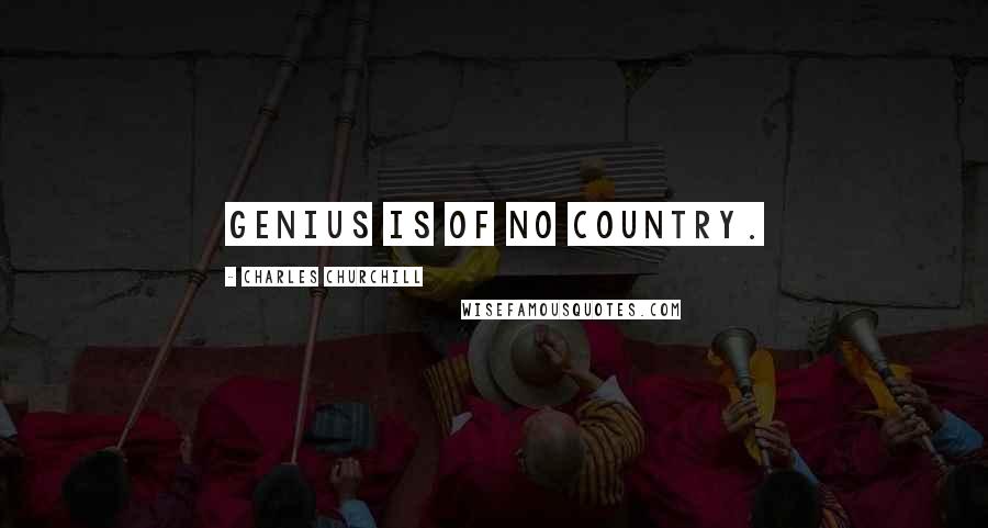 Charles Churchill Quotes: Genius is of no country.