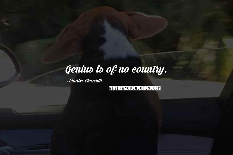 Charles Churchill Quotes: Genius is of no country.