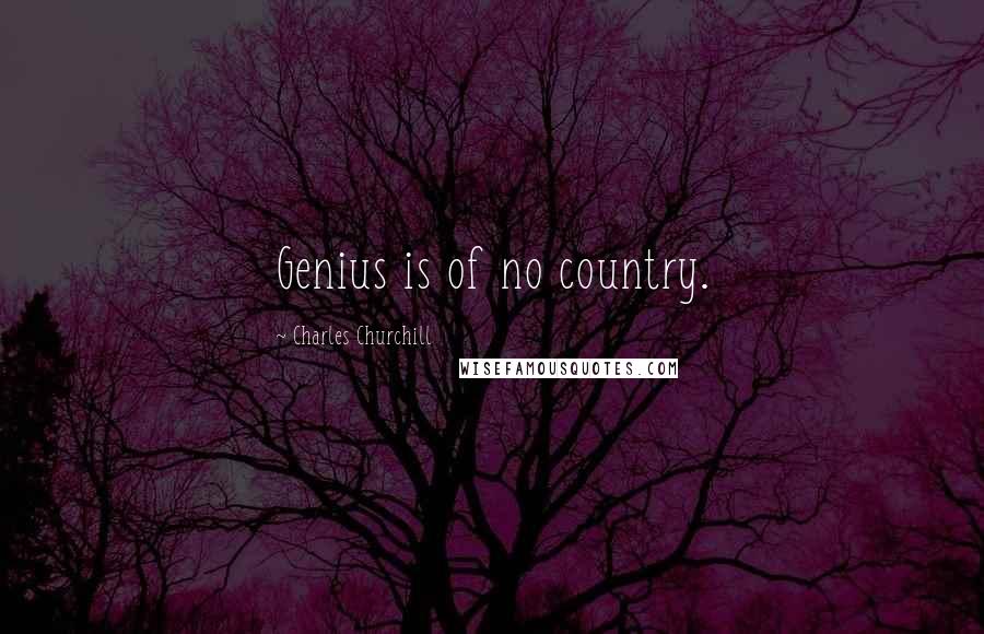 Charles Churchill Quotes: Genius is of no country.