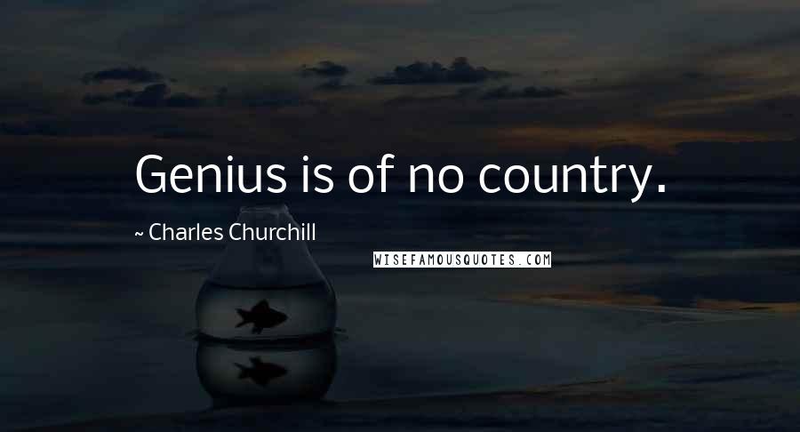 Charles Churchill Quotes: Genius is of no country.