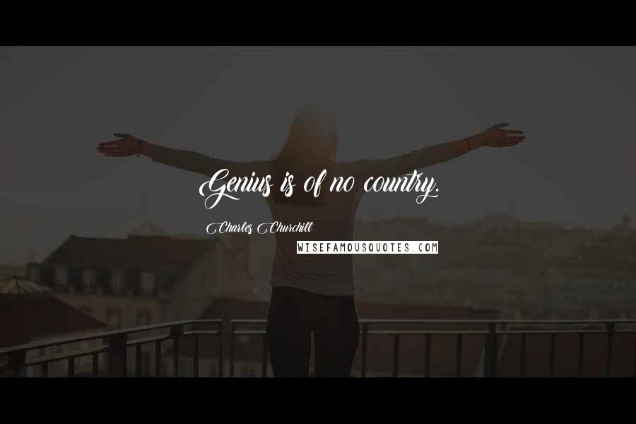 Charles Churchill Quotes: Genius is of no country.