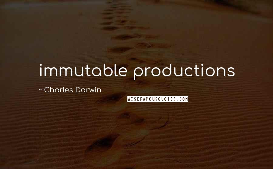 Charles Darwin Quotes: immutable productions