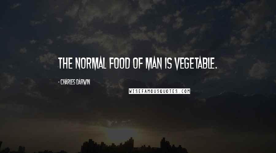 Charles Darwin Quotes: The normal food of man is vegetable.