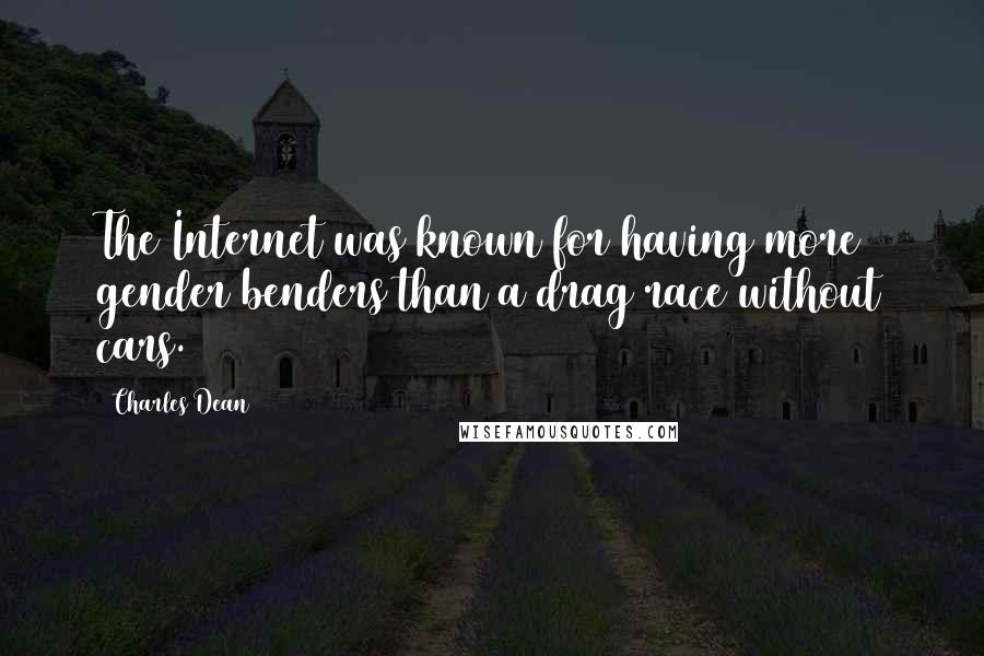 Charles Dean Quotes: The Internet was known for having more gender benders than a drag race without cars.