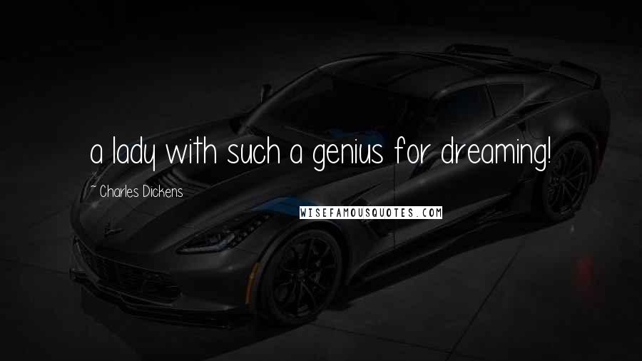 Charles Dickens Quotes: a lady with such a genius for dreaming!