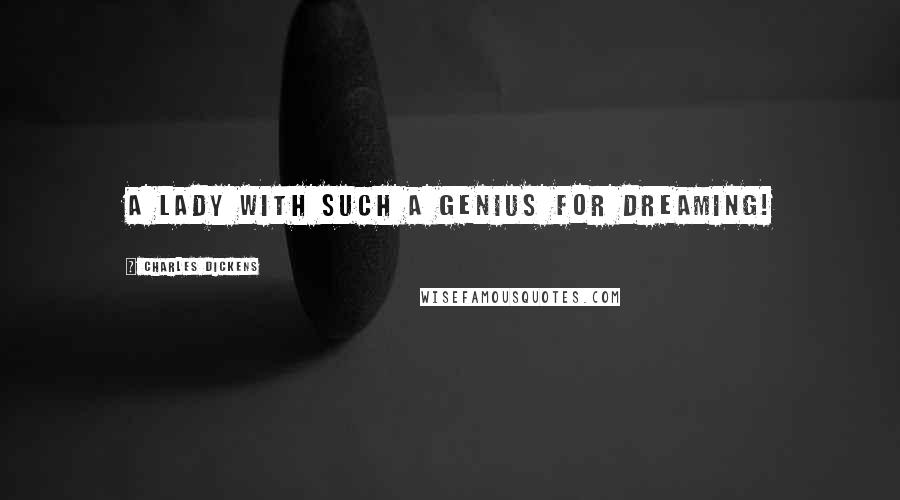 Charles Dickens Quotes: a lady with such a genius for dreaming!