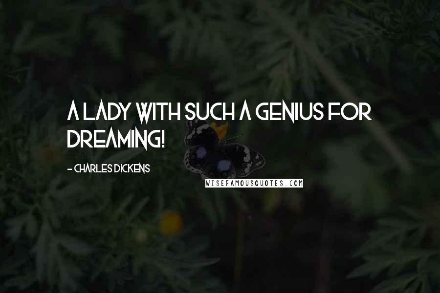 Charles Dickens Quotes: a lady with such a genius for dreaming!