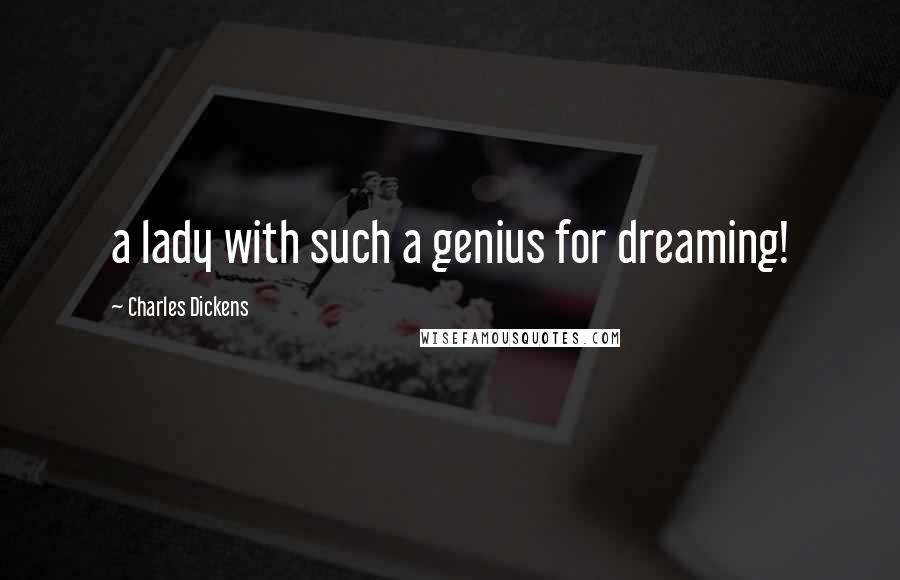 Charles Dickens Quotes: a lady with such a genius for dreaming!