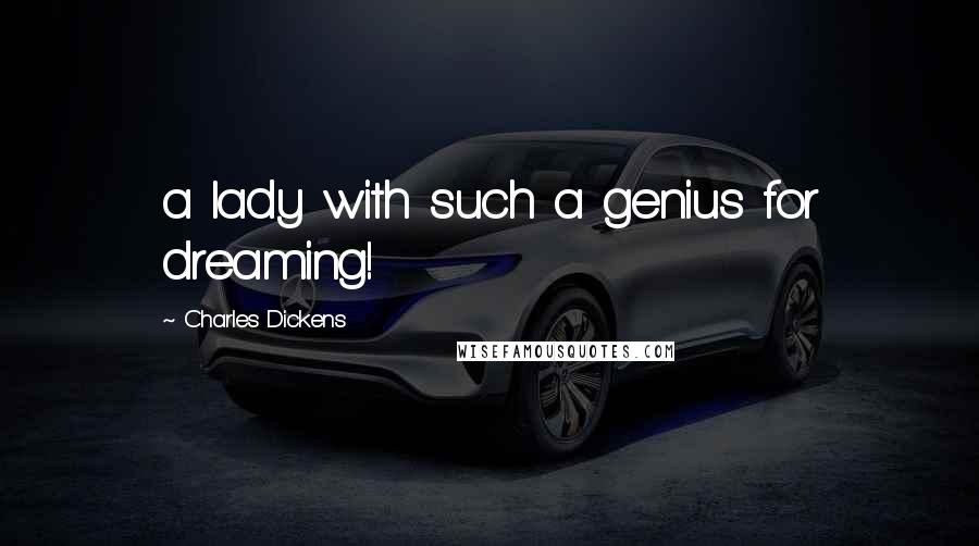 Charles Dickens Quotes: a lady with such a genius for dreaming!