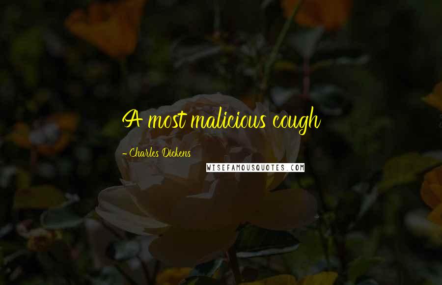 Charles Dickens Quotes: A most malicious cough