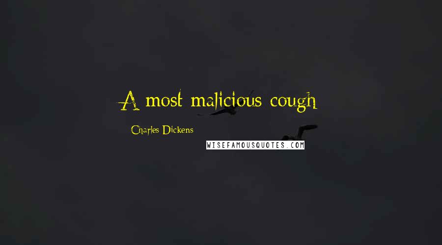 Charles Dickens Quotes: A most malicious cough