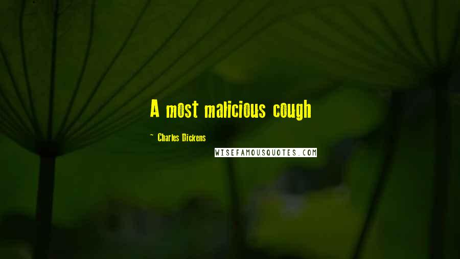 Charles Dickens Quotes: A most malicious cough