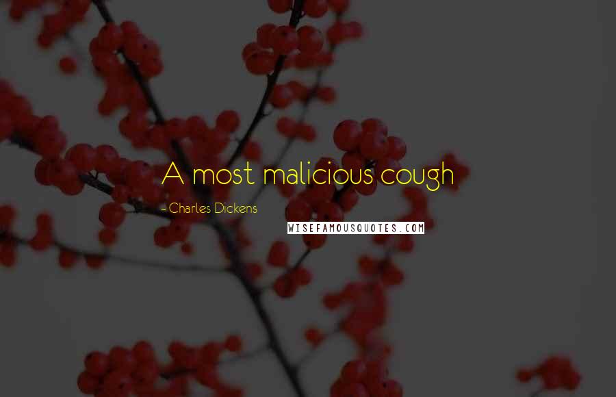 Charles Dickens Quotes: A most malicious cough