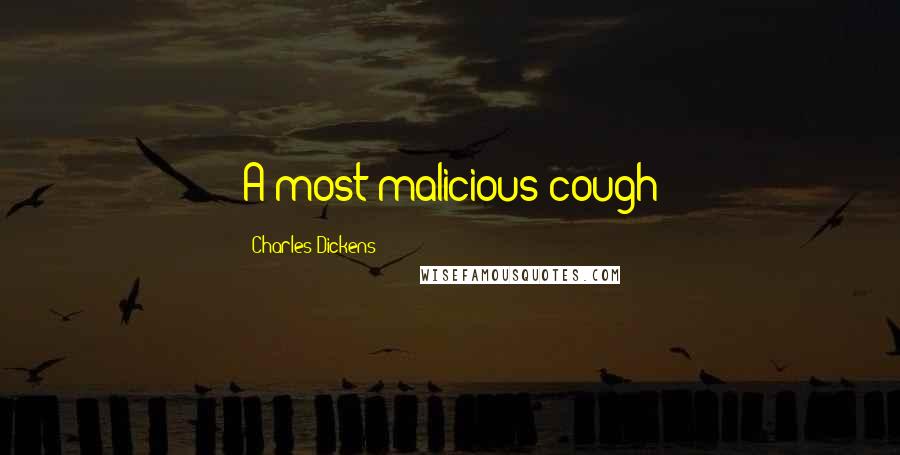 Charles Dickens Quotes: A most malicious cough