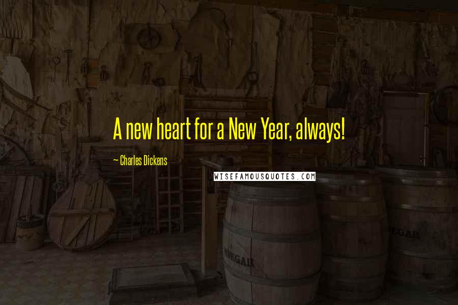 Charles Dickens Quotes: A new heart for a New Year, always!