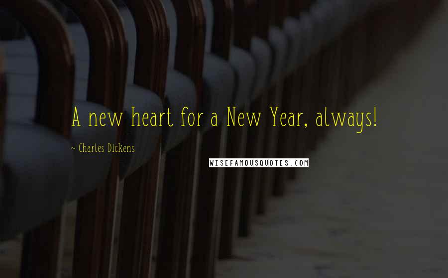 Charles Dickens Quotes: A new heart for a New Year, always!