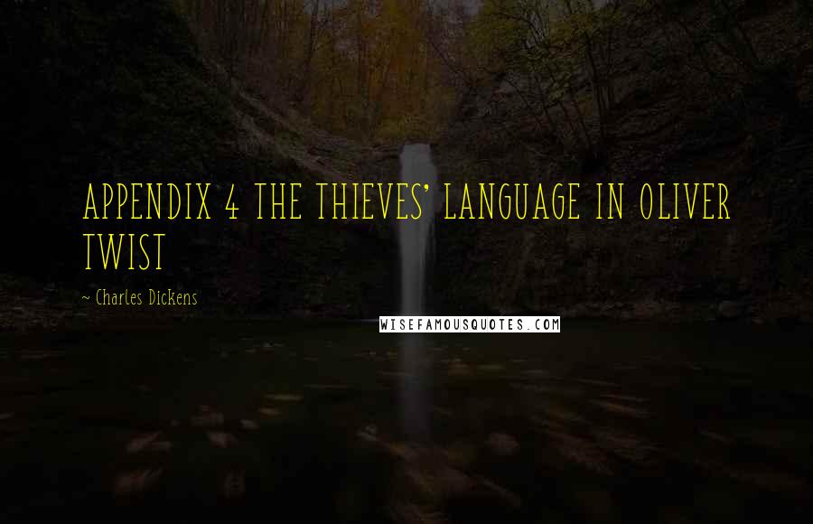 Charles Dickens Quotes: APPENDIX 4 THE THIEVES' LANGUAGE IN OLIVER TWIST