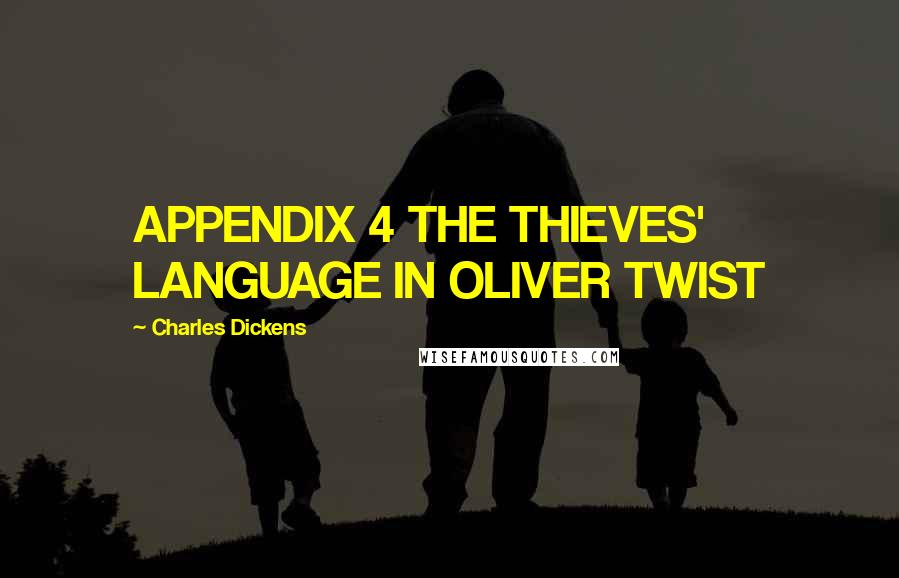Charles Dickens Quotes: APPENDIX 4 THE THIEVES' LANGUAGE IN OLIVER TWIST