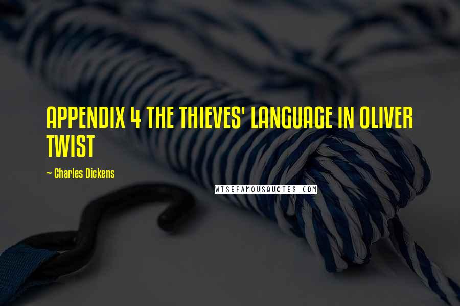 Charles Dickens Quotes: APPENDIX 4 THE THIEVES' LANGUAGE IN OLIVER TWIST