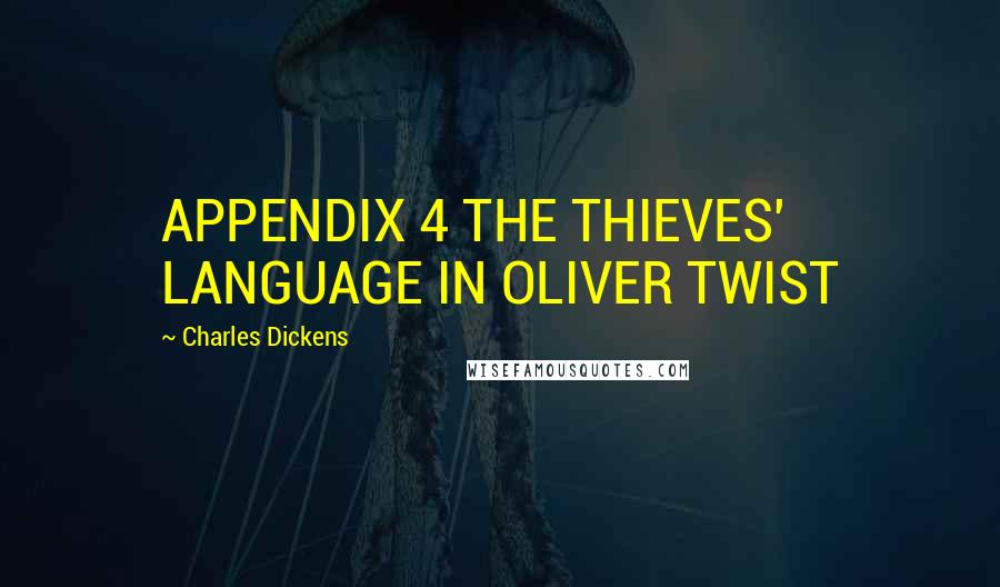 Charles Dickens Quotes: APPENDIX 4 THE THIEVES' LANGUAGE IN OLIVER TWIST
