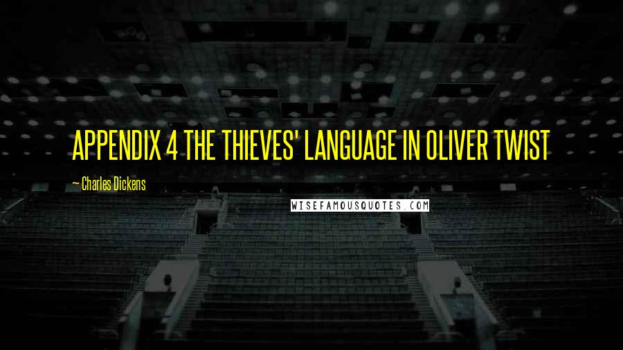 Charles Dickens Quotes: APPENDIX 4 THE THIEVES' LANGUAGE IN OLIVER TWIST