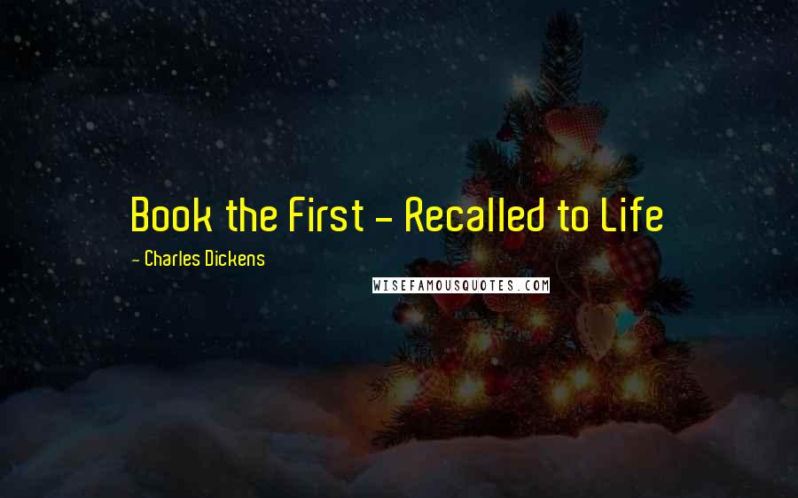 Charles Dickens Quotes: Book the First - Recalled to Life